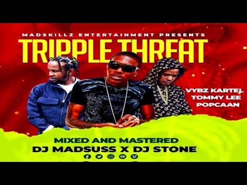 TRIPLE THREAT DANCEHALL MIX BY DJ MADSUSS X DJ STONE VYBZ KARTEL TOMMY LEE POPCAAN 