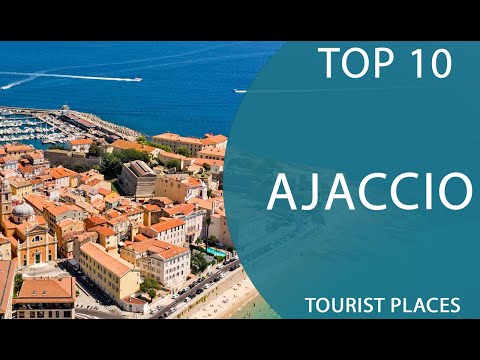 Top 10 Best Tourist Places to Visit in Ajaccio | France - English