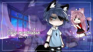 ` Ch1b1 MeR3s4HkaN ` | Gacha club Indonesia | [GCMM]