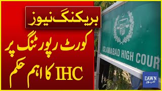 Important Order of IHC on Court Reporting | Breaking News | Dawn News