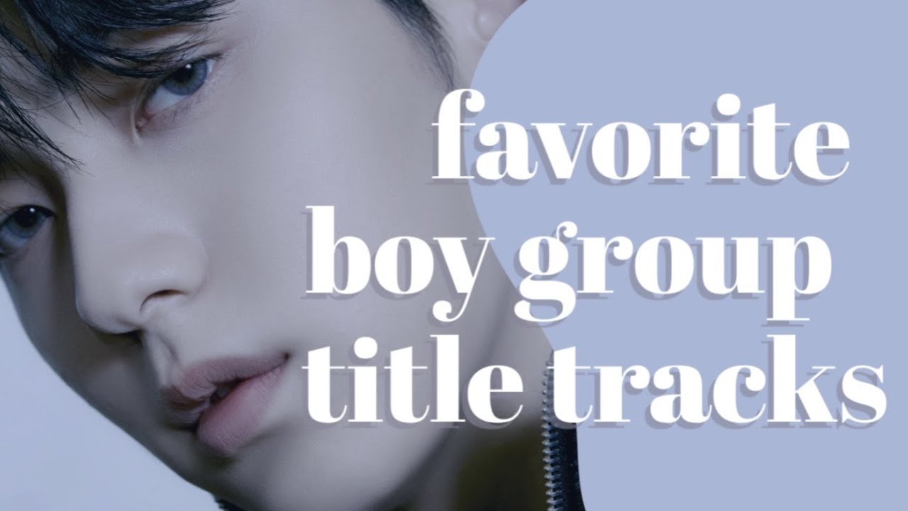 My Favorite Kpop Boy Group Title Tracks YouTube my-favorite-kpop-boy-group-title-tracks-youtube
