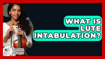 What Is Lute Intabulation? - Classical Serenade