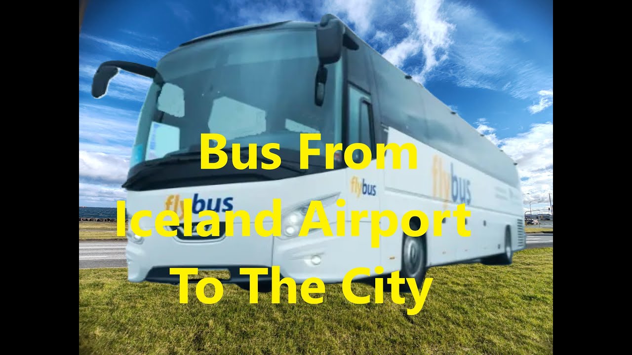 Bus From Iceland Keflavik Airport to Reykjavik City Centre- by Flybus and Grayline Bus