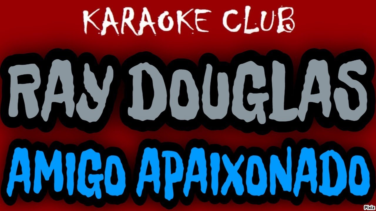 RAY DOUGLAS - AMIGO APAIXONADO ( KARAOKÊ )