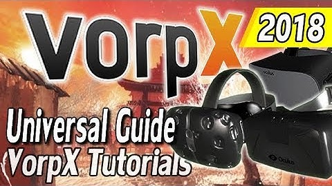 VorpX Universal Guide 2018 Edition - HTC VIVE, Oculus Rift & SteamVR