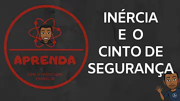 O que acontece com os passageiros quando o carro acelera explique a função do cinto de segurança de um carro utilizando o conceito de inércia?
