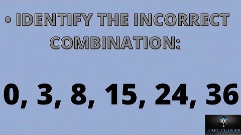 Identify the incorrect combination: 0, 3, 8, 15, 24, 36