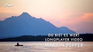 Martin Pepper | Du bist es wert | Longplayer Video