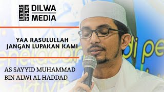 Yaa Rasulullah jangan lupakan kami || As Sayyid Muhammad bin Alwi Al Haddad ||