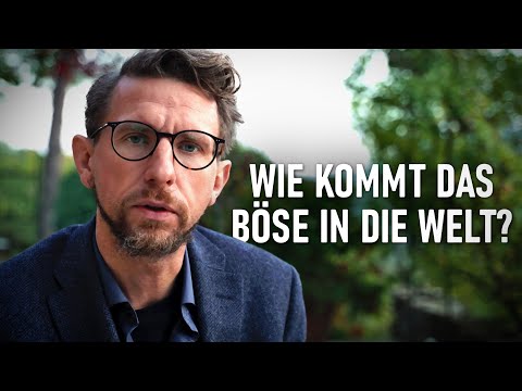 Wie kommt das Böse in die Welt?