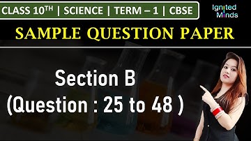 Class 10th Science Sample Paper | Section B | Term – 1 (2021-22) | CBSE | Question 25 to 48