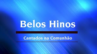 Belos Hinos Cantados na Comunhão