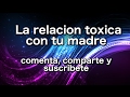 La relacion toxica con tu madre