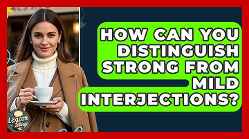 How Can You Distinguish Strong From Mild Interjections? - Lexicon Lounge