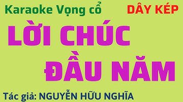 Karaoke Vọng cổ: LỜI CHÚC ĐẦU NĂM - Dây Kép - Tác giả: Nguyễn Hữu Nghĩa