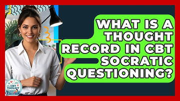 What Is A Thought Record In CBT Socratic Questioning? - CBT Toolkit