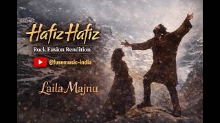 Hafiz Hafiz Reimagined | Rock Fusion Rendition | Laila Majnu Tribute | @fusemusic-india
