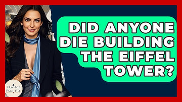 Did Anyone Die Building The Eiffel Tower? - France Fact File