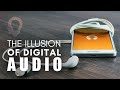 The Illusion Of Digital Audio