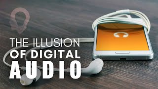 The Illusion Of Digital Audio