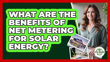 What Are The Benefits Of Net Metering For Solar Energy?