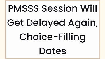 PMSSS Reg.Last Date Today/Session Will Get Delay/Choice-Filling Date Will Be Announced On Which Date