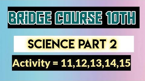 Bridge course class 10th Science 2 || Activity no. 11,12,13,14,15 || Yk study hub