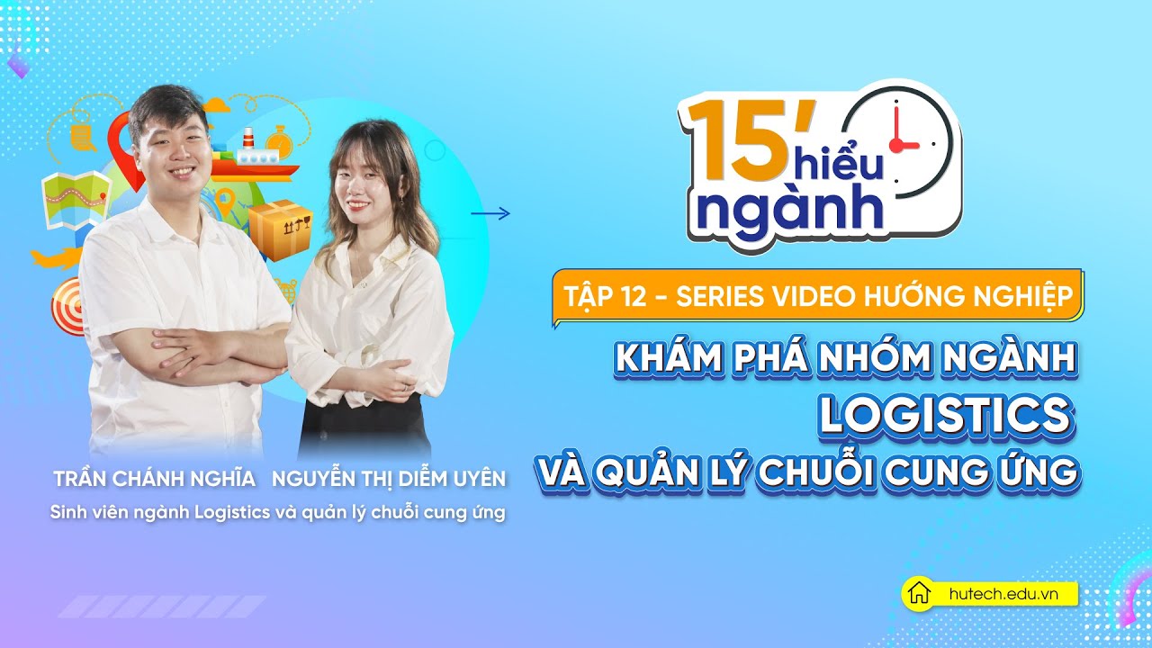 [15' hiểu ngành] Tập 12: Khám phá ngành Logistics và... - youtube