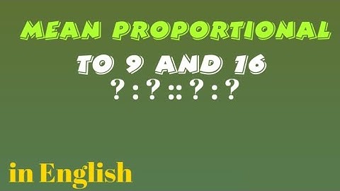 Mean Proportional between 9 and 16, How to find Mean Proportional between 9 and 16 in English