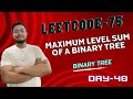 Problem -40 || LC-1161. Maximum Level Sum of a Binary Tree || Leetcode-75