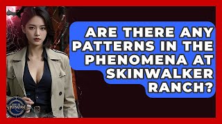 Are There Any Patterns In The Phenomena At Skinwalker Ranch? - Inside the Supernatural