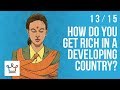 How Do You Get Rich In A Developing Country?