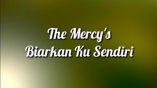 The Mercy's - Biarkan Ku Sendiri ( Lirik )