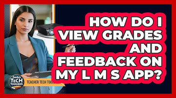 How Do I View Grades And Feedback On My LMS App?