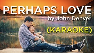 Video thumbnail of "Perhaps Love by John Denver (Karaoke)"