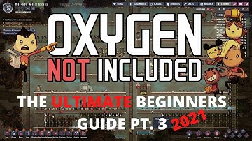 Oxygen Not Included Tutorial - The ULTIMATE Beginners Guide Pt. 3 (2021)