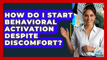 How Do I Start Behavioral Activation Despite Discomfort? - CBT Toolkit