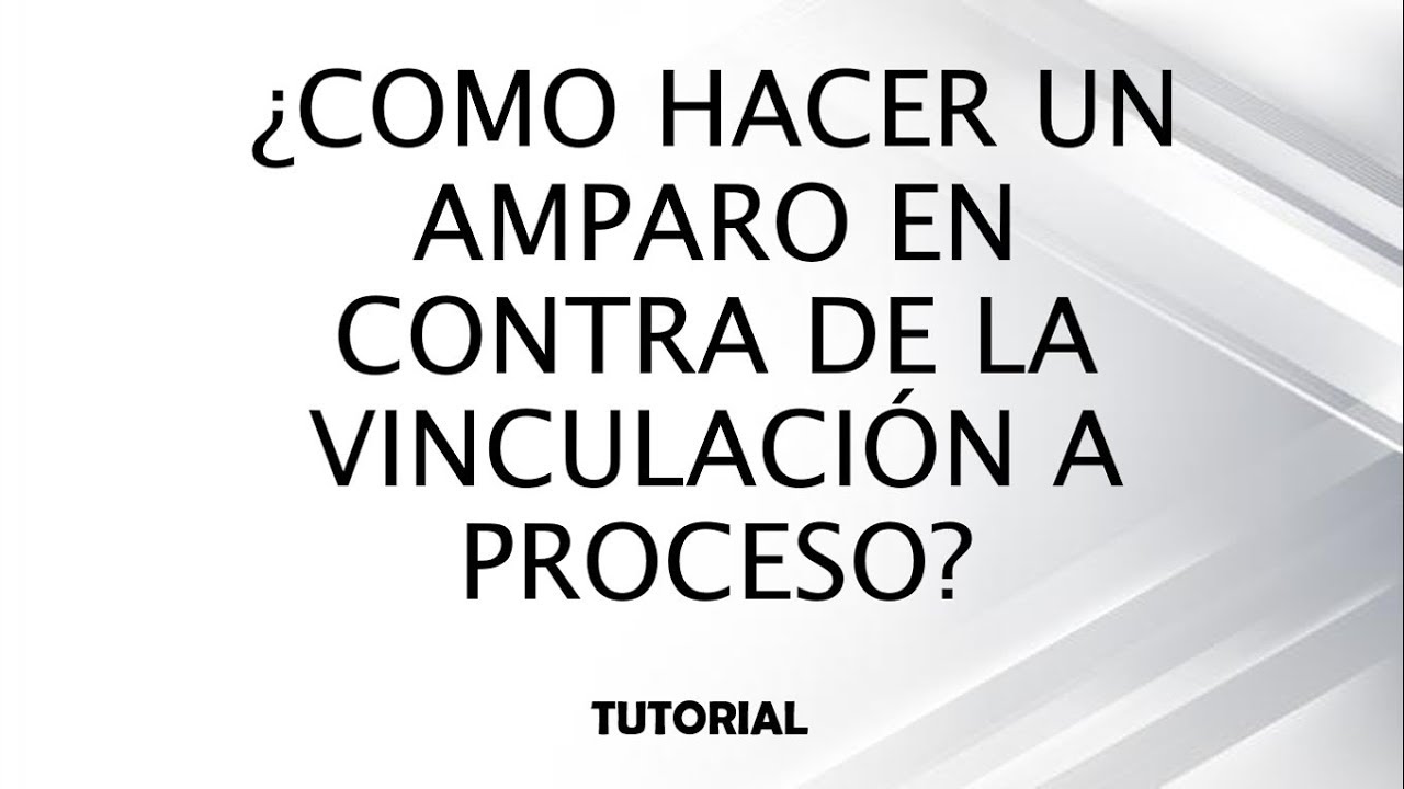 Como hacer un Amparo en contra de la Vinculación a Proceso? - YouTube