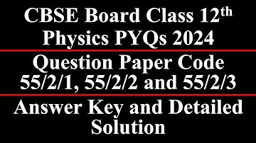 Class 12 Physics | PYQ 2024 | Paper Code 55/2/1, 55/2/2, 55/2/3 | Set 1, 2 and 3 | Fully Solved |