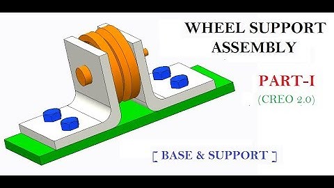 WHEEL SUPPORT ASSEMBLY  PART-I [ BASE & SUPPORT ] IN CREO 2.0