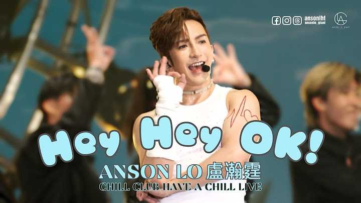 ANSON LO 盧瀚霆 4k《Hey Hey OK!》｜CHILL CLUB Have A CHILL Live