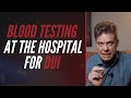 BLOOD TESTING AT HOSPITAL FOR DUI