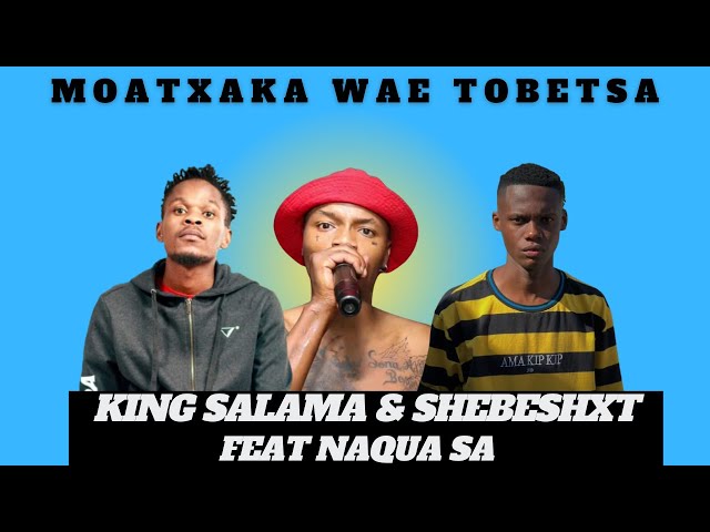 Moatxaka Wae Tobetsa - King Salama Feat Shebeshxt & Naqua SA (New Hit) class=