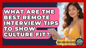 What Are The Best Remote Interview Tips To Show Culture Fit? - Digital Nomad Success Guide