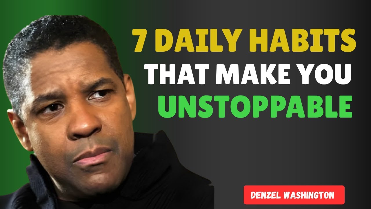 7 Daily Habits That Will Make You UNSTOPPABLE in Life 🚀🔥| Denzel ...