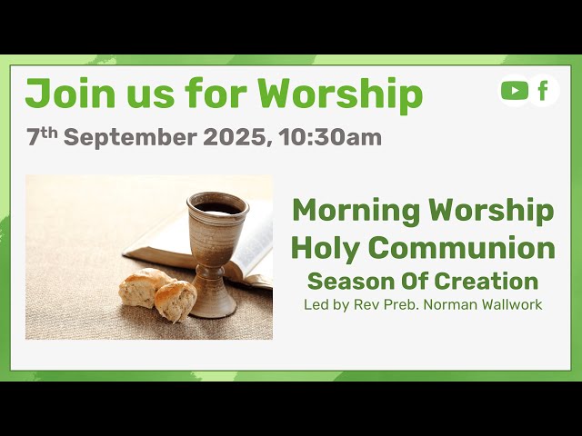 Morning Worship - 7th September 2025 10:30am Morning Worship - Holy Communion - Season of Creation