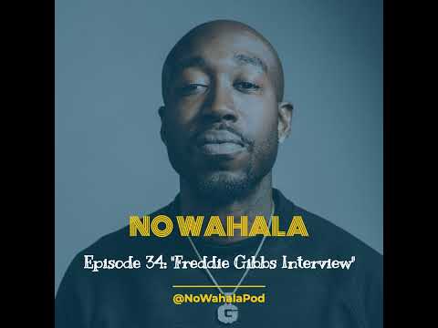 Episode 34 - "Freddie Gibbs Interview"