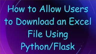 How to Allow Users to Download an Excel File Using Python/Flask