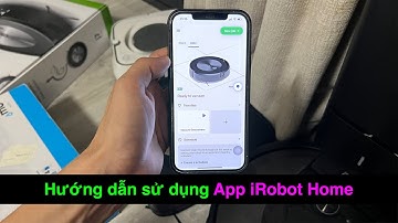 Hướng dẫn cách sử dụng App iRobot Home để quản lý Roomba J7 và Braava Jet M6