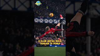 5 KLUB SEPAK BOLA TERBAIK DI DUNIA